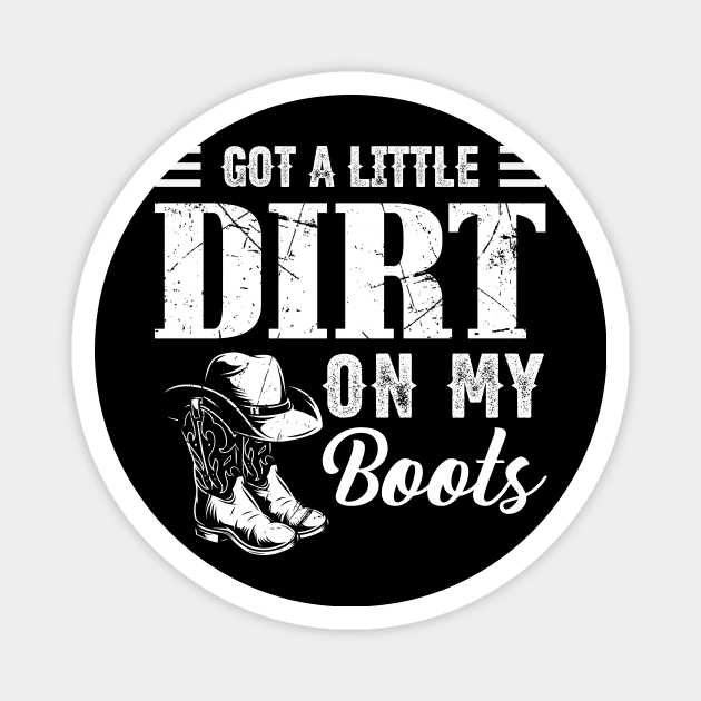 Got A Little Dirt On My Boots Funny Country Music Lover Magnet by Ice Cream Monster